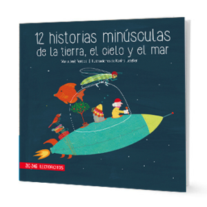 12 Historias Minúsculas De La Tierra El Cielo Y El Mar