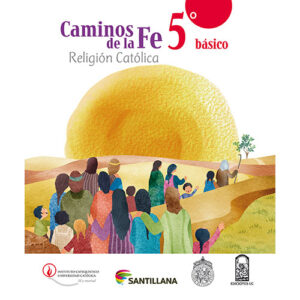 CAMINOS DE LA FE 5 BÁSICO RELIGIÓN CATÓLICA