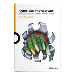 Queridos Monstruos. 10 Cuentos Para Ponerte Los Pelos De Punta