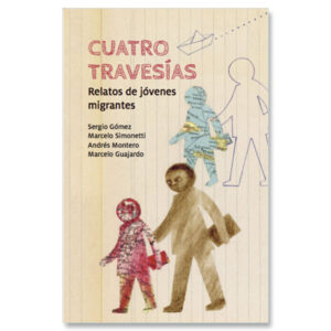 Cuatro Travesias. Relatos De Jovenes Migrantes