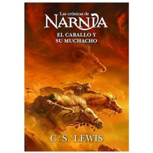 EL CABALLO Y SU MUCHACHO - LAS CRÓNICAS DE NARNIA 3