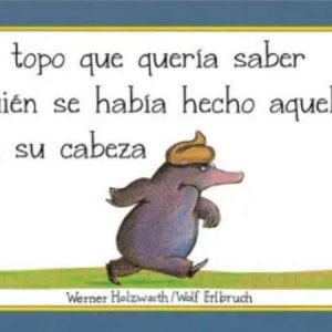 EL TOPO QUE QUERIA SABER QUIEN SE HABIA HECHO AQUELLO EN SU CABEZA