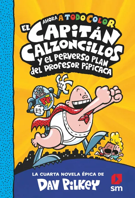 El Capitán Calzoncillos y el Perverso Plan del Profesor Pipicaca: 4